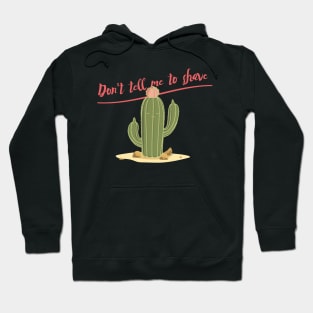 Spiky Cactus: Don't tell me to shave Hoodie